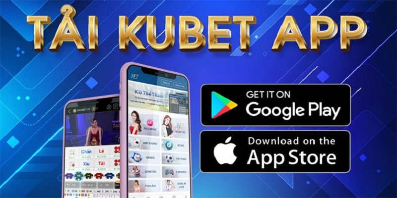 Lý do tại sao người dùng nên tải App Kubet về máy
